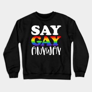 Say Gay Anyway Crewneck Sweatshirt